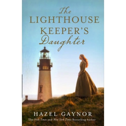 The Lighthouse Keeper’s Daughter - Hazel Gaynor