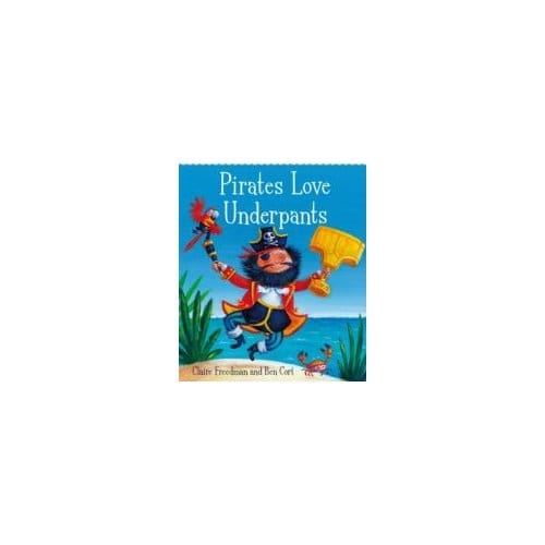 Pirates love underpants - Claire Freedman
