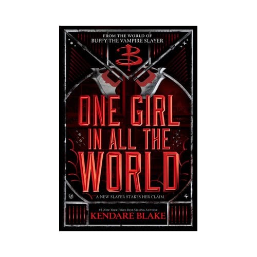 One Girl In All The World - Buffy: The Next Generation - Kendare Blake