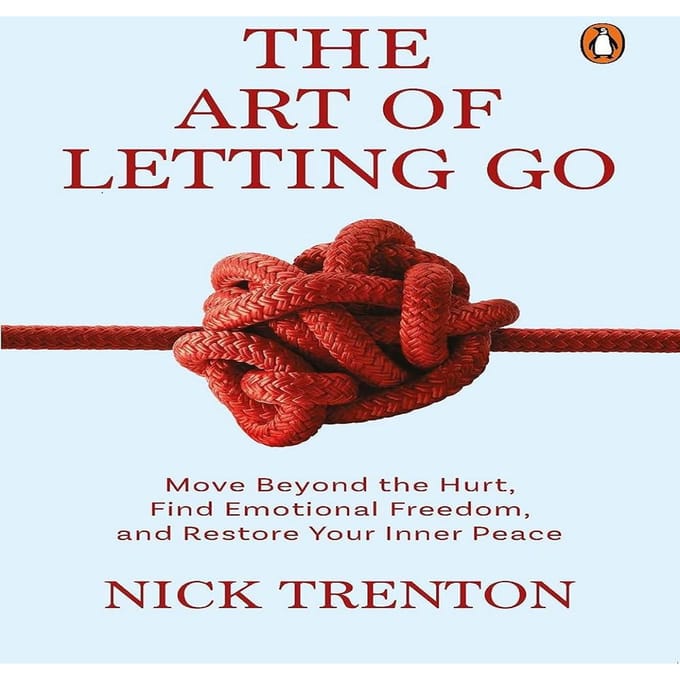 De Kunst van het Loslaten: Ga Voorbij de Pijn, Vind Emotionele Vrijheid En Herstel