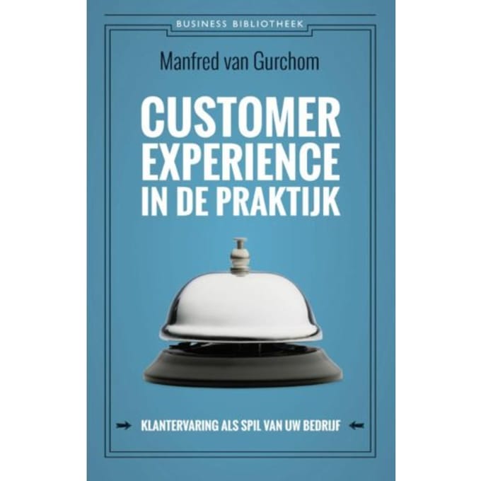 Customer Experience In De Praktijk - Business Bibliotheek - Manfred van Gurchom