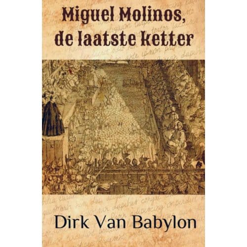 Miguel Molinos, De Laatste Ketter - Dirk Van Babylon