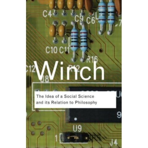 The Idea Of A Social Science And Its Relation To Philosophy - Routledge Classics - Winch, Peter