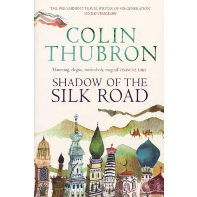 Shadow Of The Silk Road - Colin Thubron