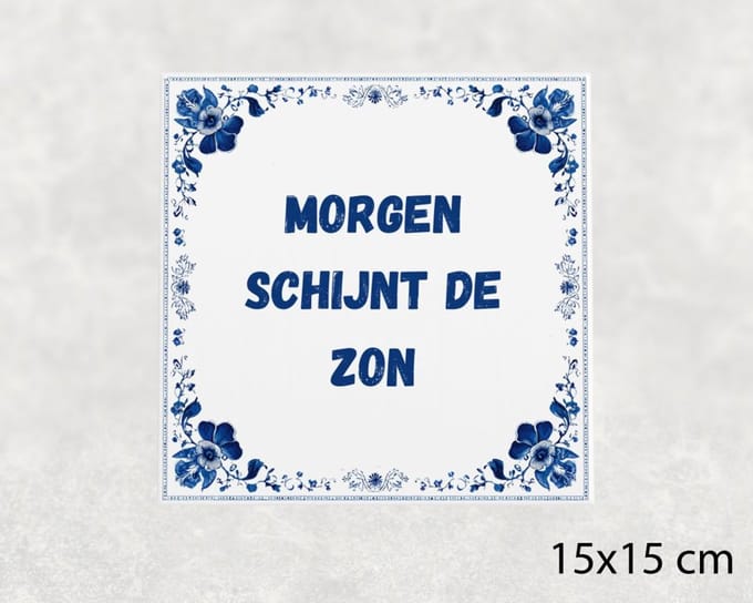 Spreuk tegel 15x15 cm Morgen schijnt de zon