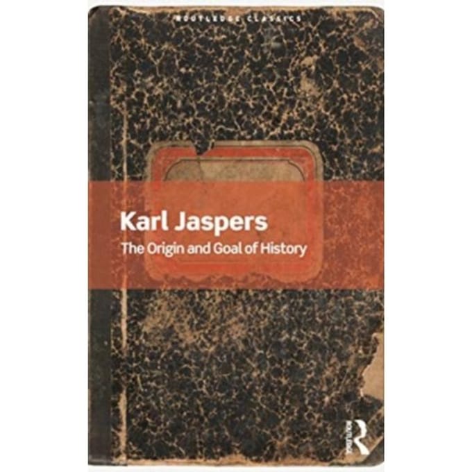 The Origin And Goal Of History - Routledge Classics - Jaspers, Karl