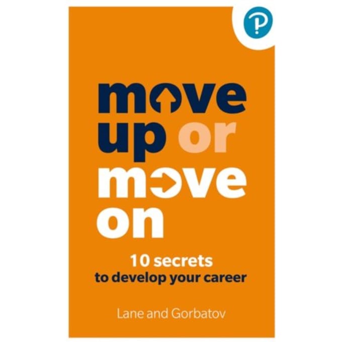 Move Up Or Move On: 10 Secrets To Develop Your Career - Sergey Gorbatov