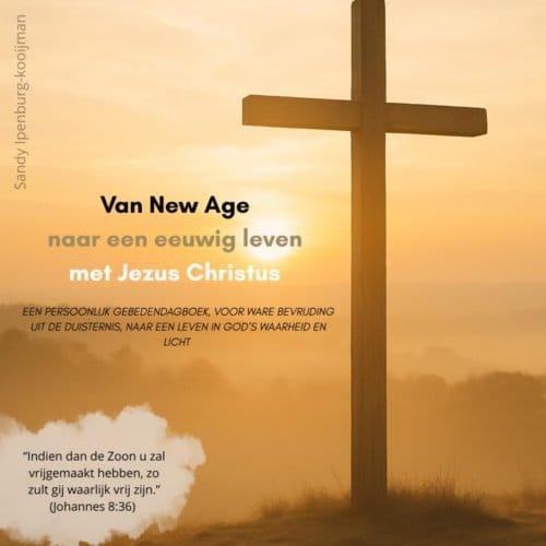 Van New Age Naar Een Eeuwig Leven Met Jezus Christus - Sandy Ipenburg-Kooijman