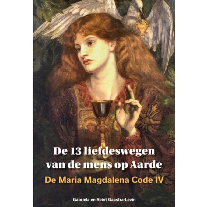 De 13 Liefdeswegen Van De Mens Op Aarde - De Maria Magdalena Code - Gabriela Gaastra-Levin