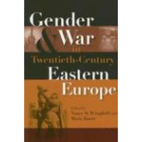 Gender And War In Twentieth-Century Eastern Europe