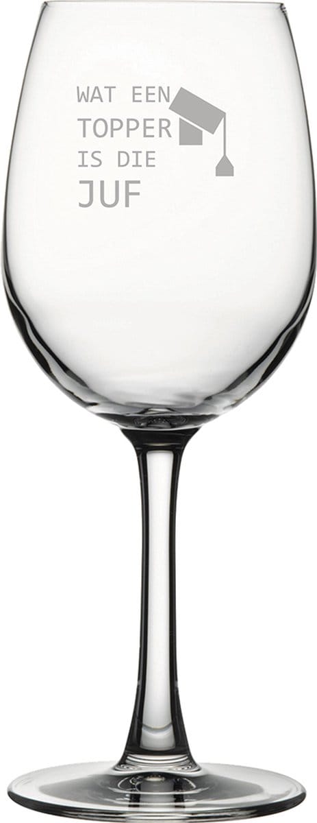 Gegraveerde witte wijnglas 36cl Wat een topper is die juf