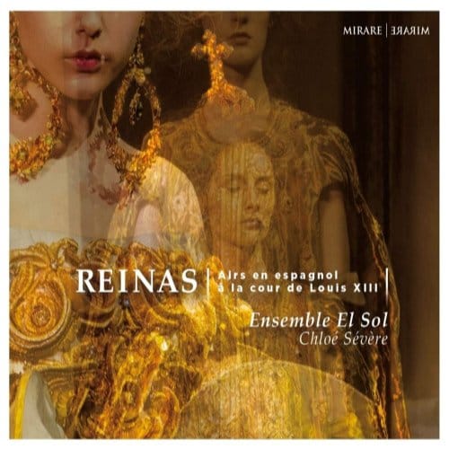 Ensemble El Sol, Chloé Sévère - Reinas - Airs En Espagnol À La Cour De Louis XIII (CD)