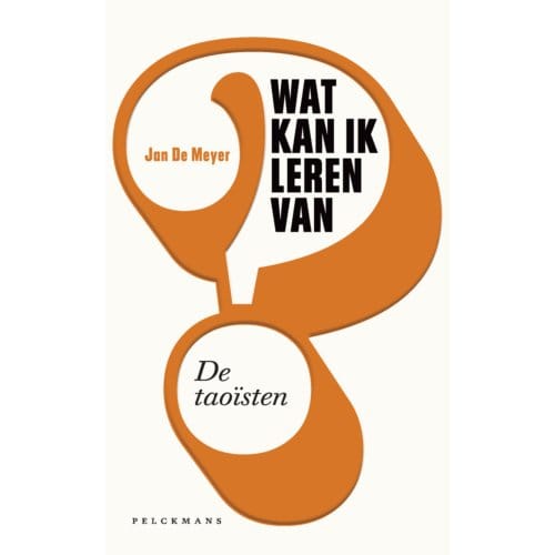 Wat Kan Ik Leren Van De Taoïsten? - Pelkmans - Jan De Meyer