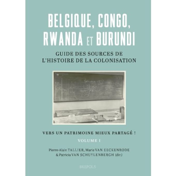 Belgique, Congo, Rwanda Et Burundi : Guide Des Sources De L’histoire De La Colonisation - Pierre-Alain Tallier
