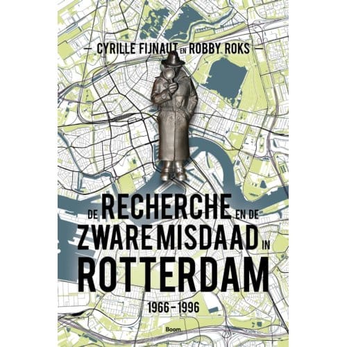 De Recherche En De Zware Misdaad In Rotterdam - Cyrille Fijnaut