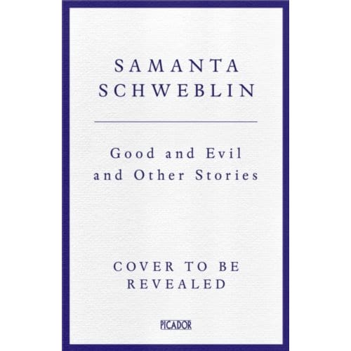 Good And Evil And Other Stories - Samanta Schweblin
