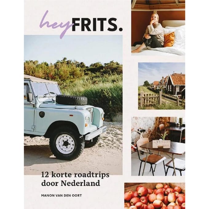 Hey Frits. 12 Roadtrips Door Nederland - Manon van den Oort