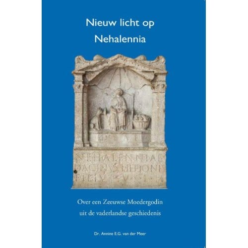 Nieuw Licht Op Nehalennia - Annine E. G. van der Meer