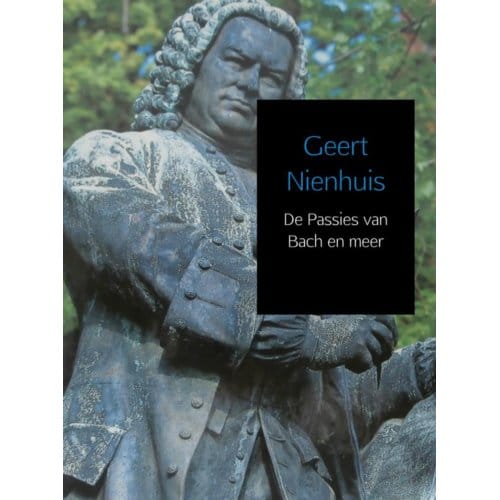 De Passies Van Bach En Meer - Geert Nienhuis