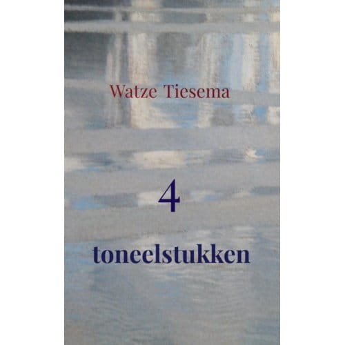 4 Toneelstukken - Watze Tiesema