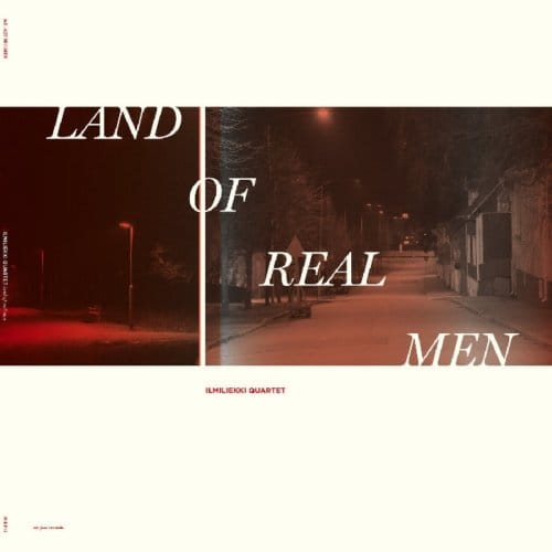 Land Of Real Men - Ilmiliekki Quartet