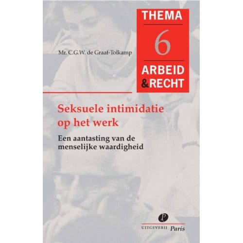 Seksuele Intimidatie Op Het Werk - Arbeid&Recht Thema's - C.G.W. de Graaf-Tolkamp