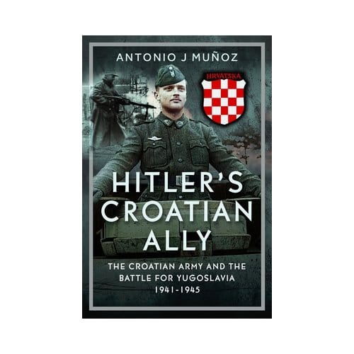 Hitler’s Croatian Ally - Antonio J Munoz