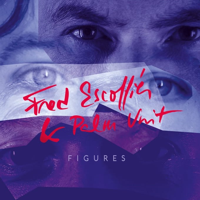 Fred Escoffier & Palm Unit - Figures (CD)