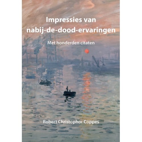 Impressies Van Nabij-De-Dood-Ervaringen - Robert Christopher Coppes