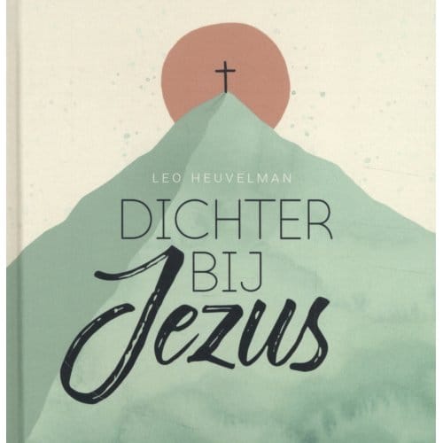 Dichter Bij Jezus - Leo Heuvelman