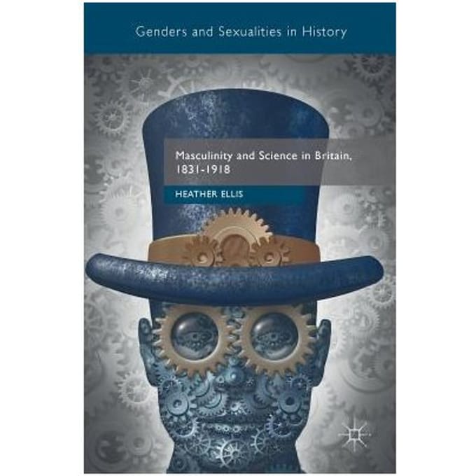 Masculinity And Science In Britain, 1831-1918 - Heather Ellis