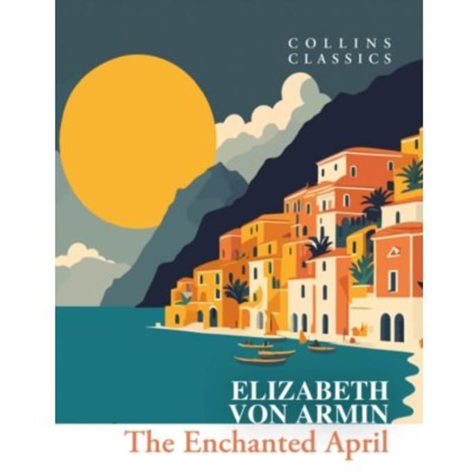 The Enchanted April - Collins Classics - Elizabeth von Arnim
