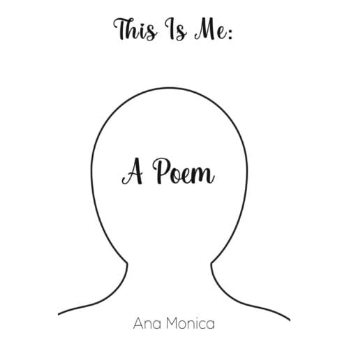 This Is Me: A Poem - Monica, Ana
