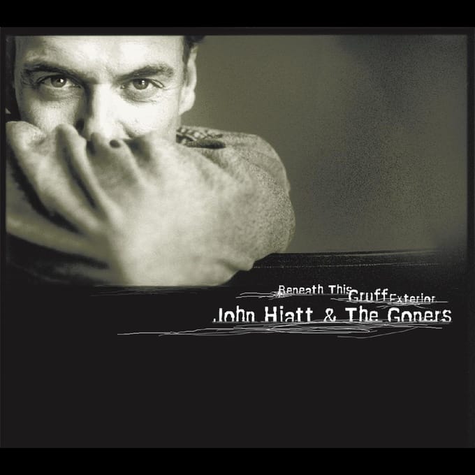 Beneath This Gruff Exterior - John Hiatt & The Goners