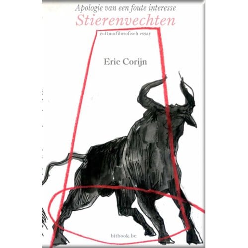 Apologie Van Een Foute Interesse, Stierenvechten - Eric Corijn