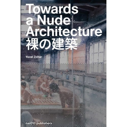 Towards A Nude Architecture - Yuval Zohar