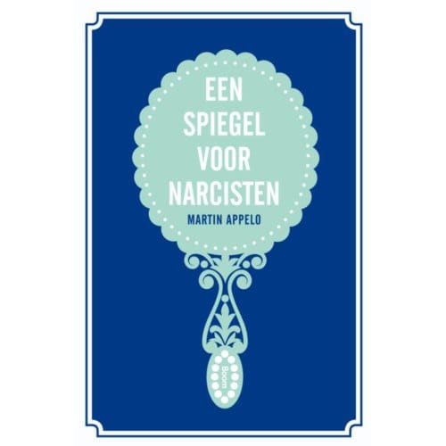 Een Spiegel Voor Narcisten - Martin Appelo