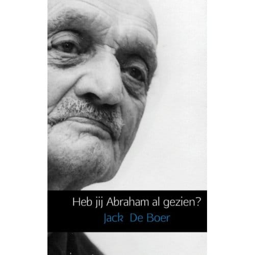 Heb Jij Abraham Al Gezien? - Jack de Boer