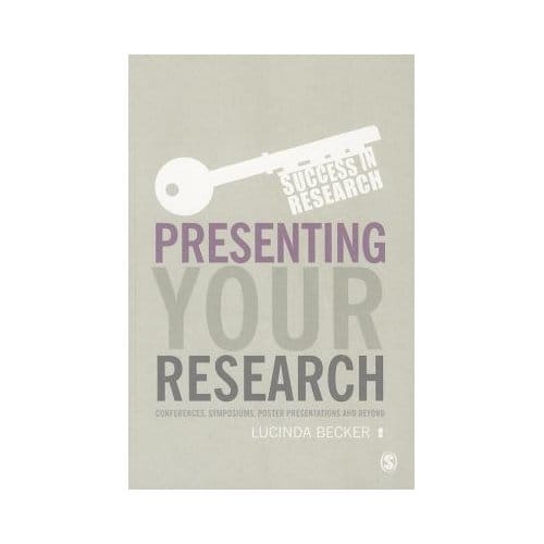 Presenting Your Research: Conferences, Symposiums, Poster Presentations And Beyond - Becker