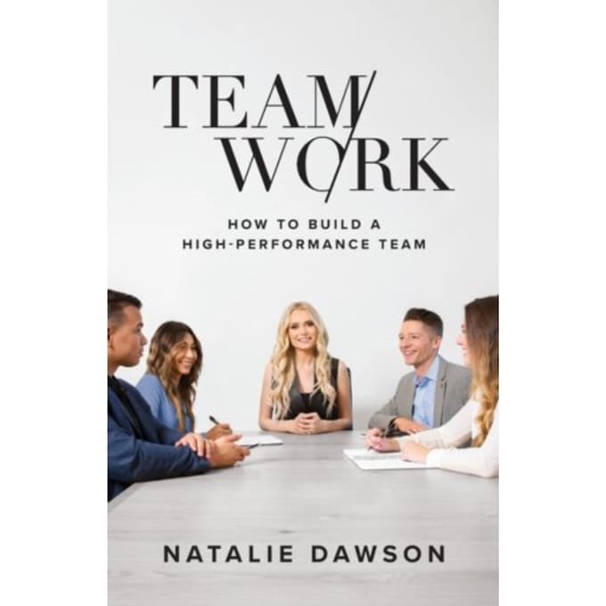 Teamwork : how to build a high-performance team - Natalie Dawson