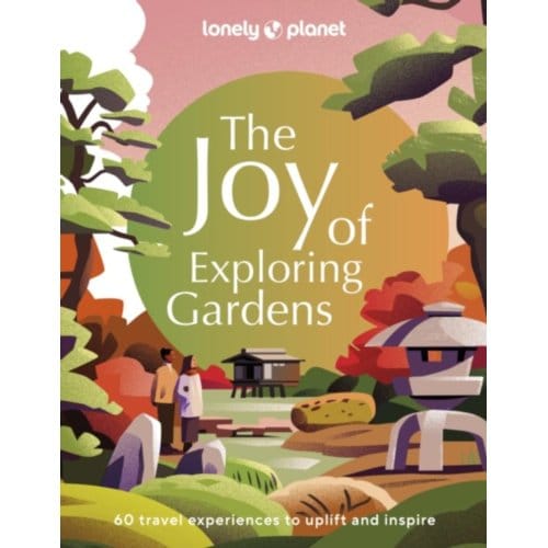 Lonely Planet The Joy Of Exploring Gardens - Lonely Planet Inspiration - lonely planet