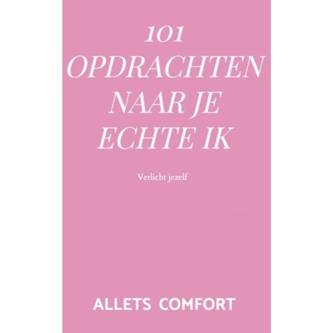 101 Opdrachten Naar Je Echte Ik - Allets Comfort