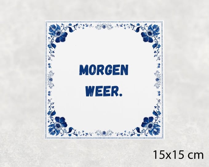 Spreuk tegel 15x15 cm Morgen weer