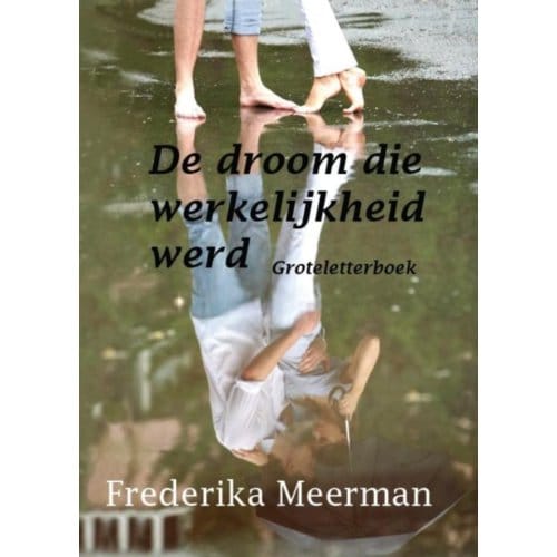 De Droom Die Werkelijkheid Werd - Frederika Meerman