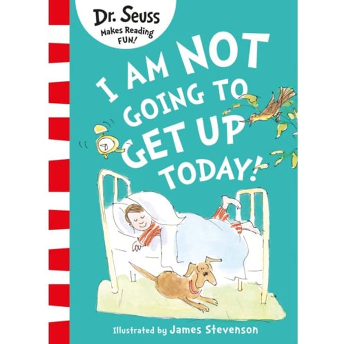I Am Not Going To Get Up Today! - Dr. Seuss