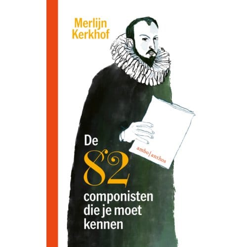 De 82 Componisten Die Je Moet Kennen - Merlijn Kerkhof