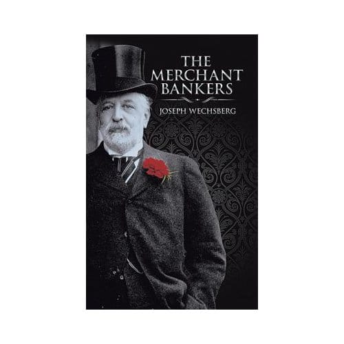 The Merchant Bankers - Joseph Wechsberg