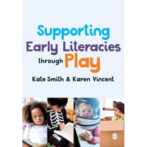 Supporting Early Literacies Through Play - Smith, Kate