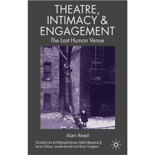 Theatre, Intimacy & Engagement - Studies In International Performance - Read, A.