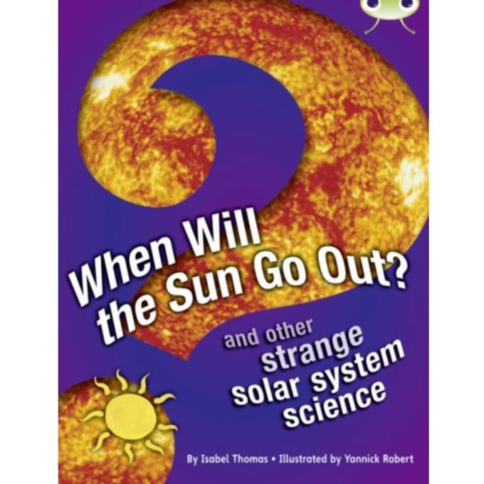 Bug Club Independent Non Fiction Year 5 When Will The Sun Go Out? - Bug Club - Isabel Thomas